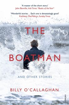 Billy O`Callaghan - The Boatman and Other Stories