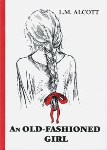 Louisa Alcott - An Old-Fashioned Girl обложка книги