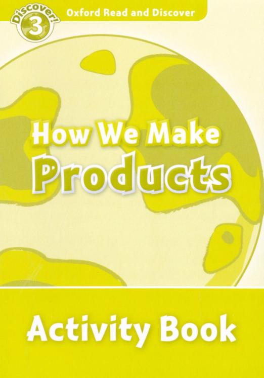 Oxford Read and Discover. Level 3. How We Make Products. Activity Book - 1