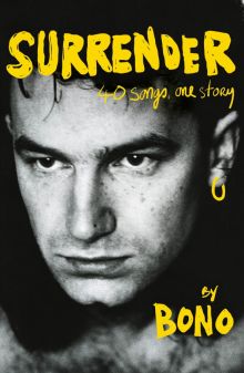 Фото Bono: Surrender. 40 Songs, One Story ISBN: 9781529151787 