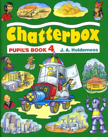 J.A. Holderness - Chatterbox 4 (Pupil`s Book) обложка книги J.A. Holderness - Chatterbox 4 (Pupil`s Book) обложка книги