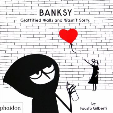Banksy Graffitied Walls and Wasn’t Sorry