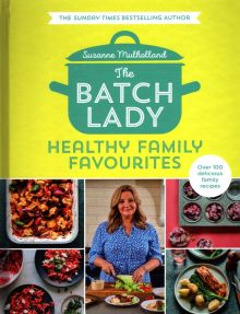 Фото Suzanne Mulholland: The Batch Lady. Healthy Family Favourites ISBN: 9780008373245 