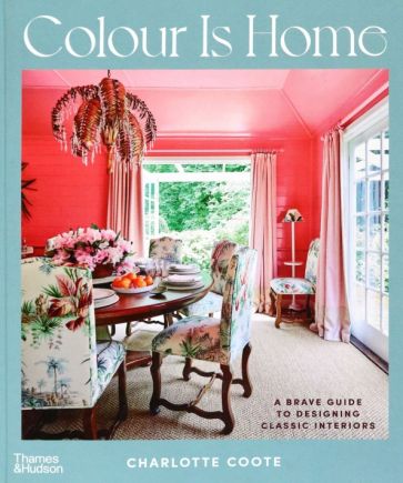Colour is Home A Brave Guide to Designing Classic