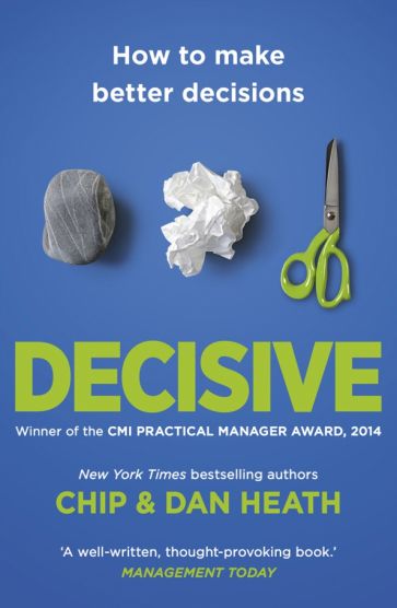 How To Make Better Choices In Life And Work Pdf Книга: "Decisive. How to make better choices in life and work" - Heath