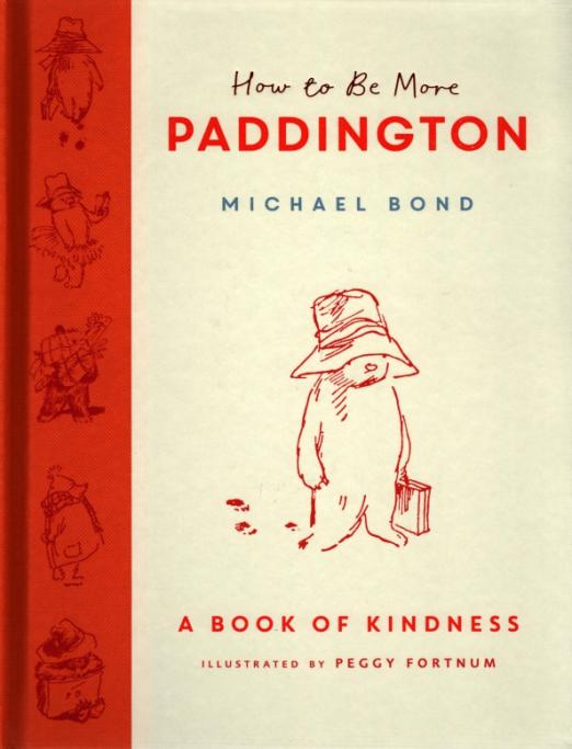 How to Be More Paddington. A Book of Kindness - 1
