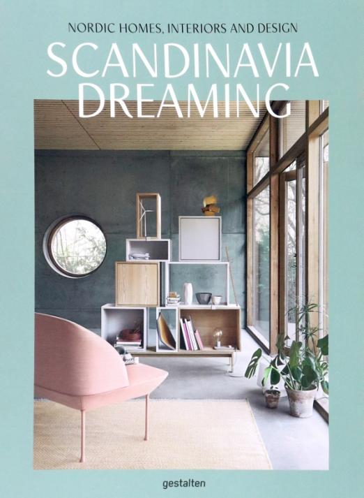 Scandinavia Dreaming. Nordic Homes, Interiors and Design - 1