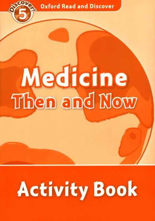 Oxford Read and Discover. Level 5. Medicine Then and Now. Activity Book - 1