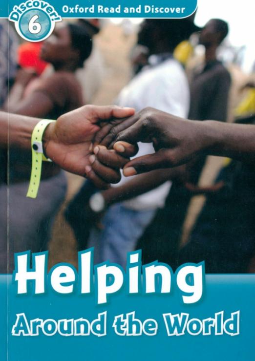 Oxford Read and Discover. Level 6. Helping Around the World - 1