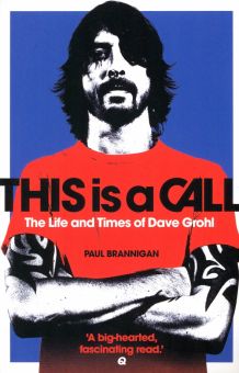 Фото Paul Brannigan: This Is a Call. The Life and Times of Dave Grohl ISBN: 9780007391233 