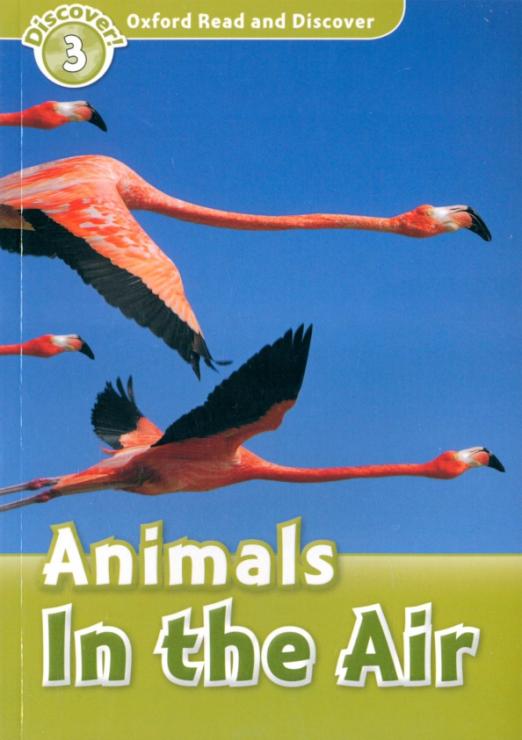 Oxford Read and Discover. Level 3. Animals in the Air - 1