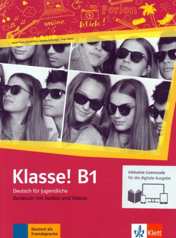 Klasse! B1. Kursbuch mit Audios-Videos inklusive Lizenzcode fur das Kursbuch. Deutsch fur Jugendlich