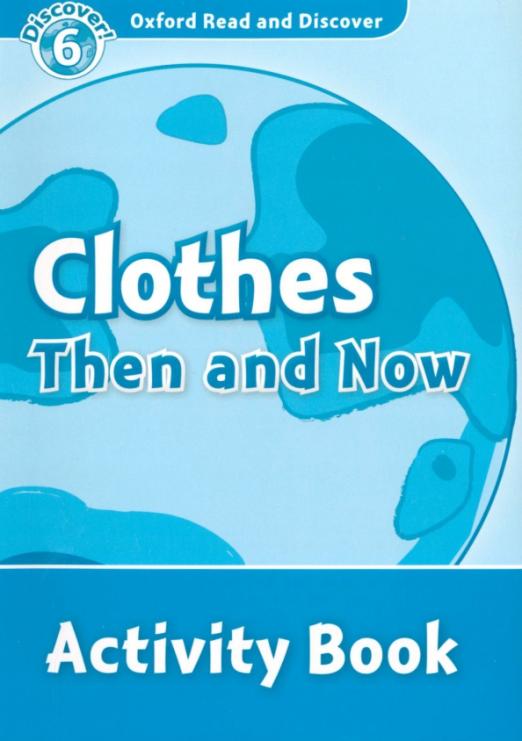 Oxford Read and Discover. Level 6. Clothes Then and Now. Activity Book - 1