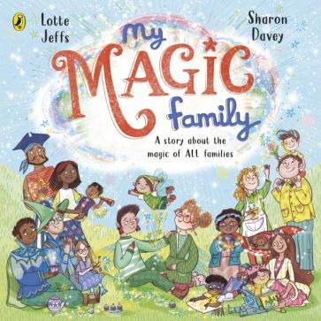 Книга: My Magic Family - Lotte Jeffs. Купить книгу, читать рецензии |  ISBN 9780241540138 | Лабиринт