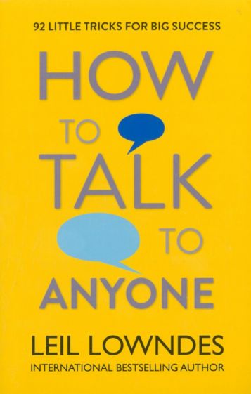 How to Talk to Anyone. 92 Little Tricks for Big Success in Relationships