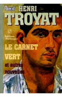 Анри Труайя - "Le Carnet Vert" et autres nouvelles. / "Зеленый блокнот" и другие новеллы (на французском языке) обложка книги Анри Труайя - "Le Carnet Vert" et autres nouvelles. / "Зеленый блокнот" и другие новеллы (на французском языке) обложка книги