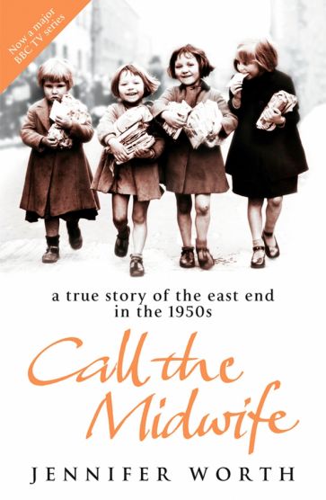 Call The Midwife. A True Story Of The East End In The 1950s