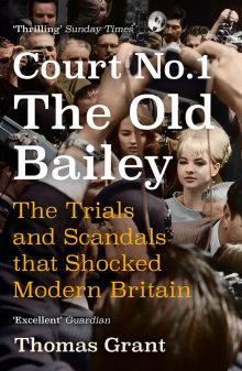 Фото Thomas Grant: Court Number One. The Old Bailey. The Trials and Scandals that Shocked Modern Britain ISBN: 9781473651630 