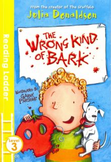 Фото Julia Donaldson: Wrong Kind of Bark. Level 3 ISBN: 978-1-4052-8237-6 
